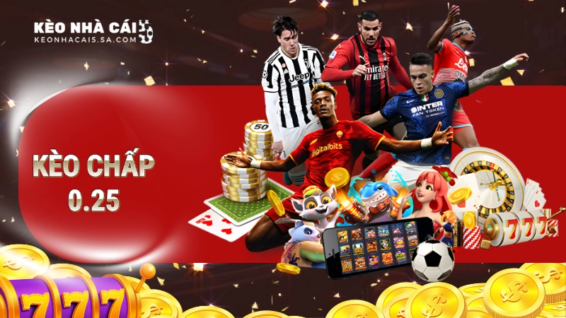 Kèo chấp 0,25 thường gặp trên thị trường hiện nay