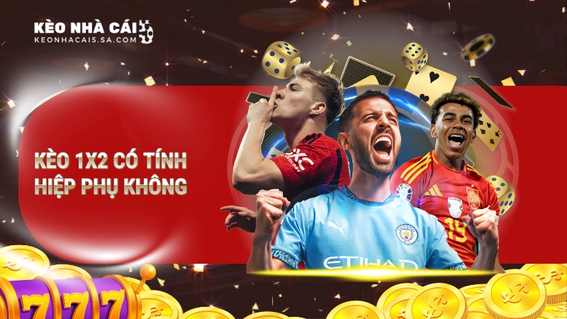 kèo 1x2 có tính hiệp phụ không
