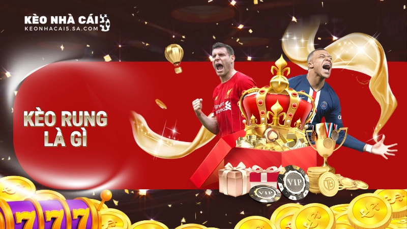kèo rung là gì