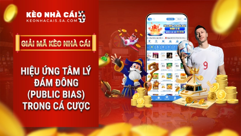 Hiệu ứng tâm lý đám đông (Public Bias) trong cá cược