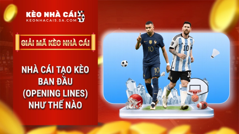 Nhà cái tạo kèo ban đầu (Opening Lines) như thế nào?