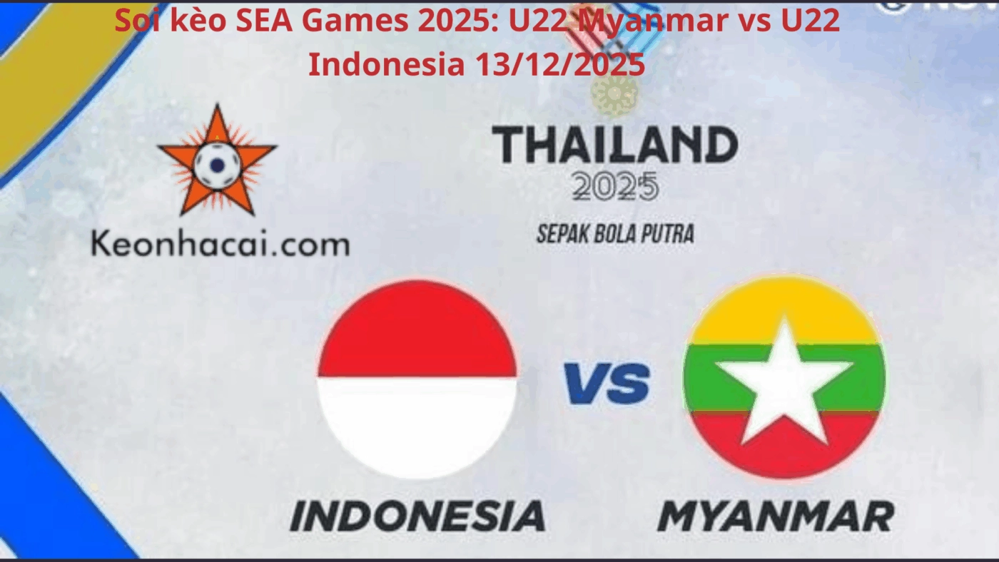 Soi kèo SEA Games 2025: U22 Myanmar vs U22 Indonesia 13/12/2025