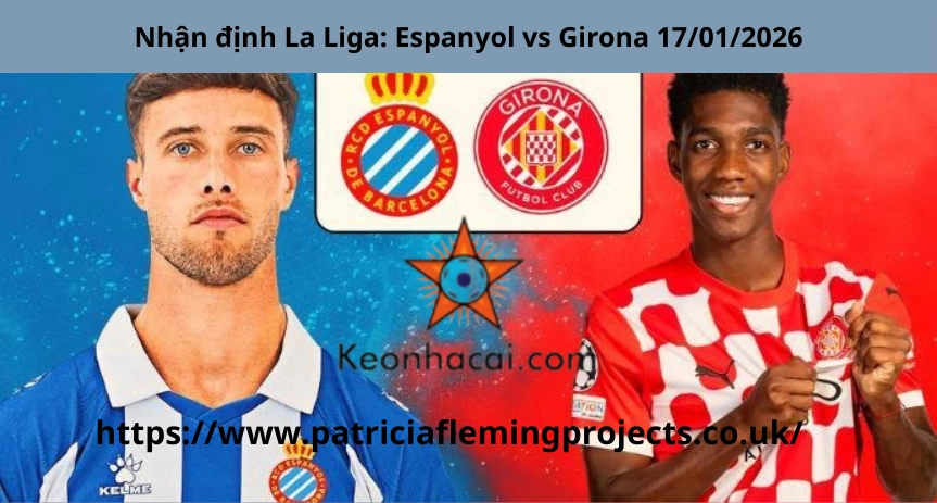 Nhận định La Liga: Espanyol vs Girona 17/01/2026