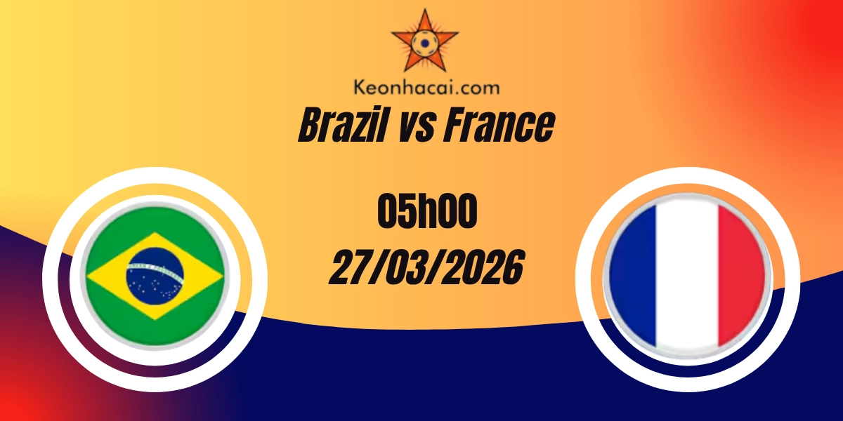 Nhận Định Brazil vs France Giao Hữu Quốc Tế 27/03/2026