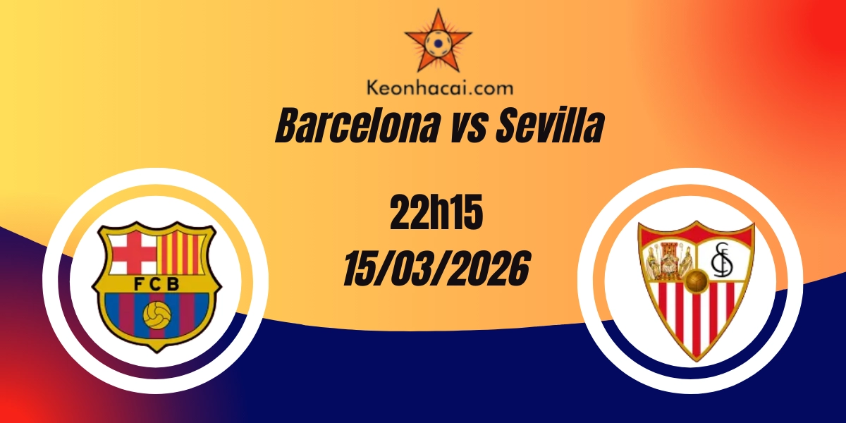 Nhận Định La Liga: Barcelona vs Sevilla 15/03/2026