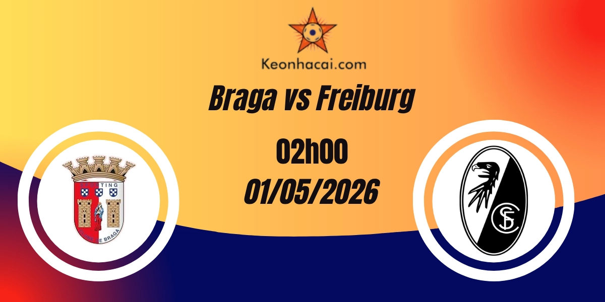 Nhận Định Braga vs Freiburg Bán Kết Europa League 01/05/2026