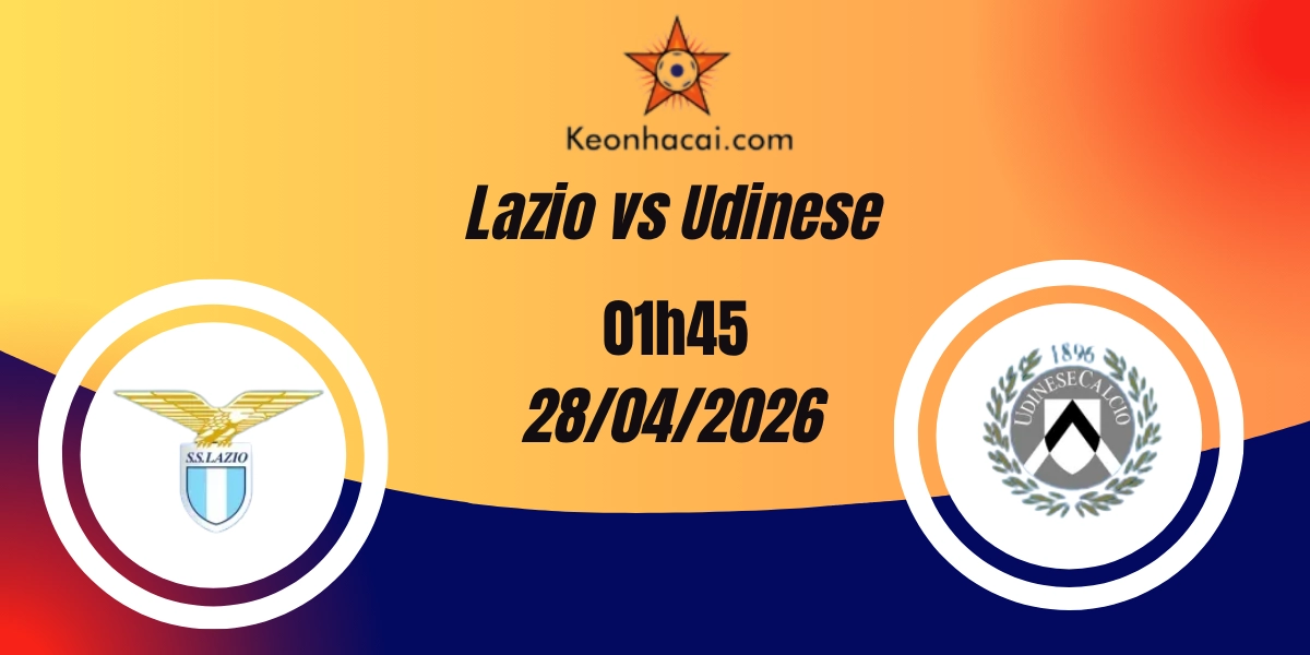 Nhận Định Lazio vs Udinese – Serie A, 01:45 ngày 28/04/2026